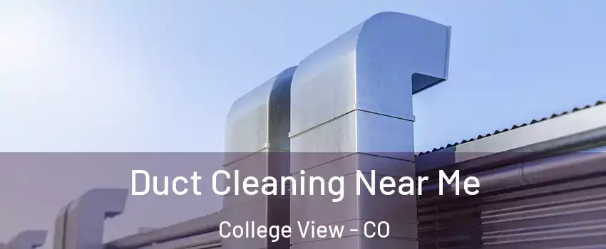 Duct Cleaning Near Me College View - CO