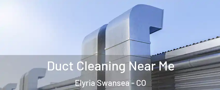 Duct Cleaning Near Me Elyria Swansea - CO