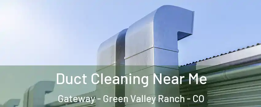 Duct Cleaning Near Me Gateway - Green Valley Ranch - CO