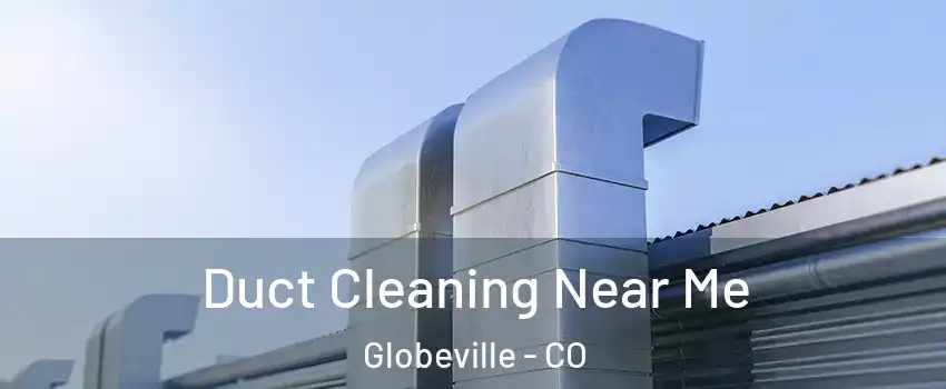 Duct Cleaning Near Me Globeville - CO