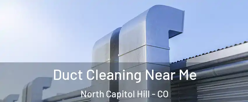 Duct Cleaning Near Me North Capitol Hill - CO