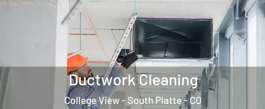 Ductwork Cleaning College View - South Platte - CO