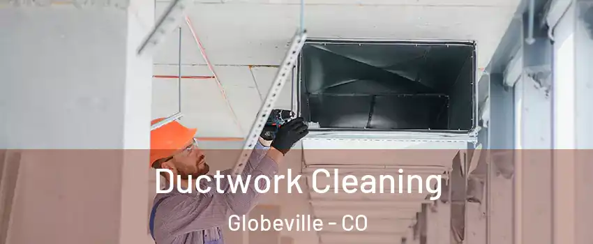 Ductwork Cleaning Globeville - CO