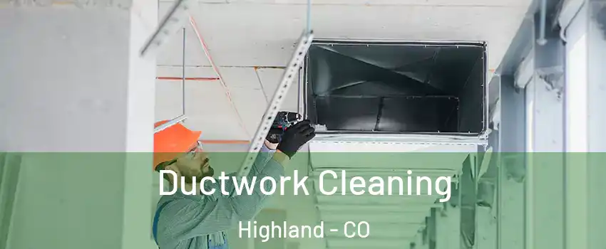 Ductwork Cleaning Highland - CO