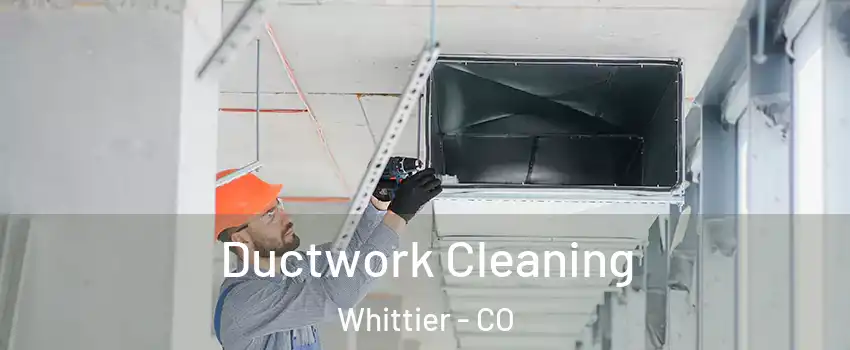 Ductwork Cleaning Whittier - CO