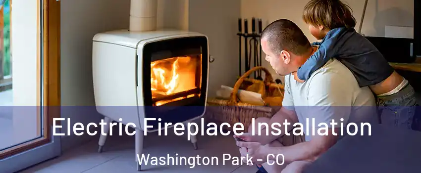 Electric Fireplace Installation Washington Park - CO