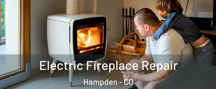 Electric Fireplace Repair Hampden - CO