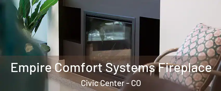 Empire Comfort Systems Fireplace Civic Center - CO