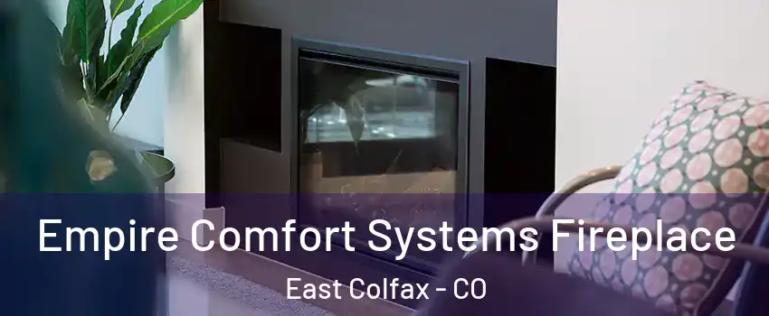 Empire Comfort Systems Fireplace East Colfax - CO