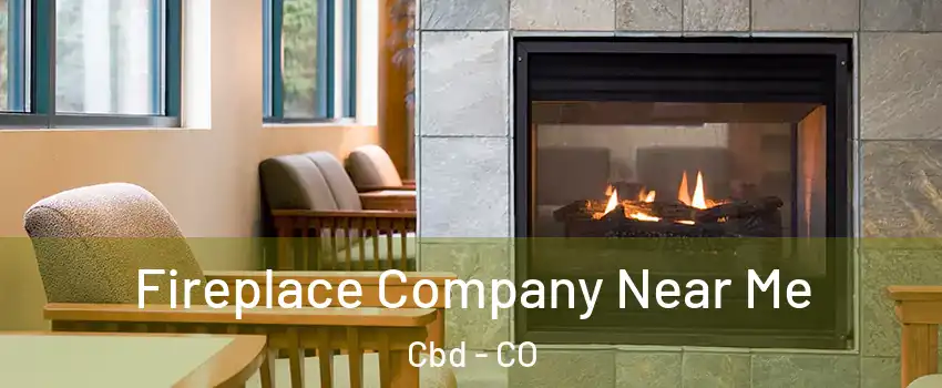 Fireplace Company Near Me Cbd - CO