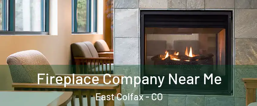 Fireplace Company Near Me East Colfax - CO