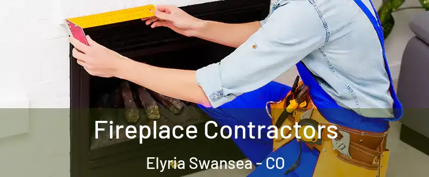 Fireplace Contractors Elyria Swansea - CO