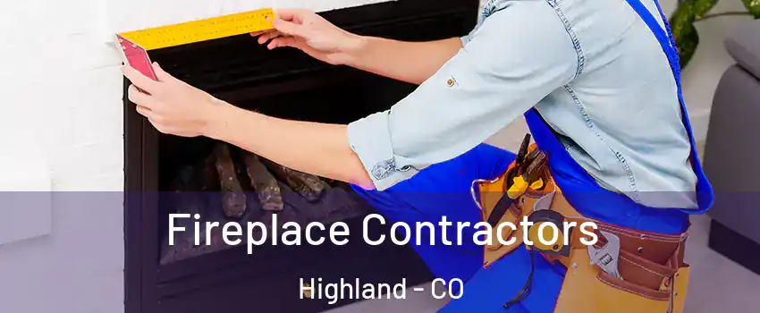 Fireplace Contractors Highland - CO