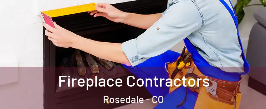 Fireplace Contractors Rosedale - CO