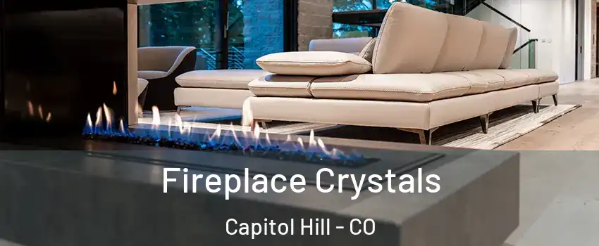 Fireplace Crystals Capitol Hill - CO