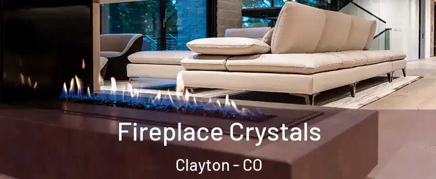 Fireplace Crystals Clayton - CO