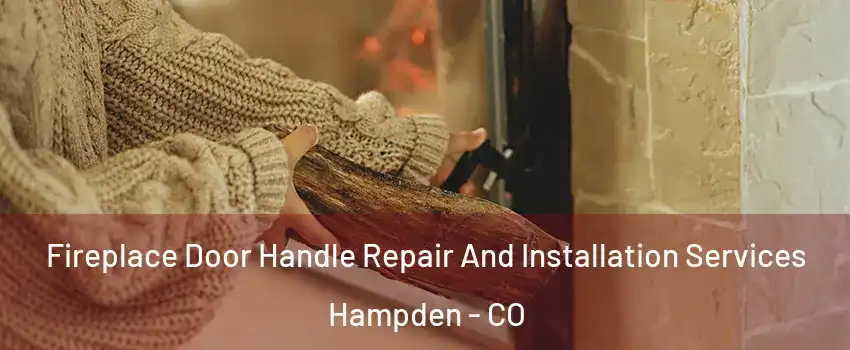 Fireplace Door Handle Repair And Installation Services Hampden - CO