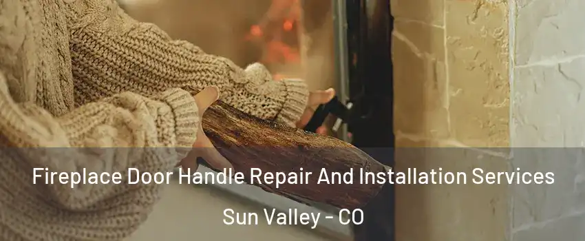 Fireplace Door Handle Repair And Installation Services Sun Valley - CO