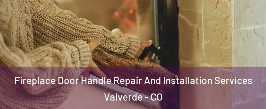 Fireplace Door Handle Repair And Installation Services Valverde - CO