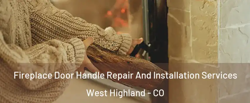 Fireplace Door Handle Repair And Installation Services West Highland - CO