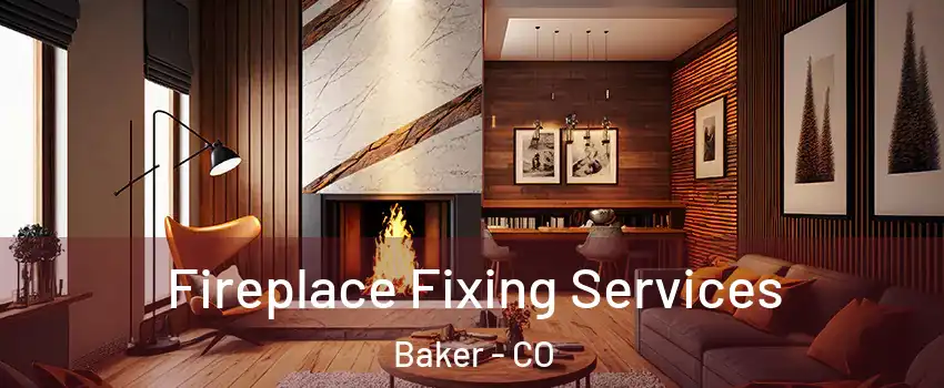 Fireplace Fixing Services Baker - CO