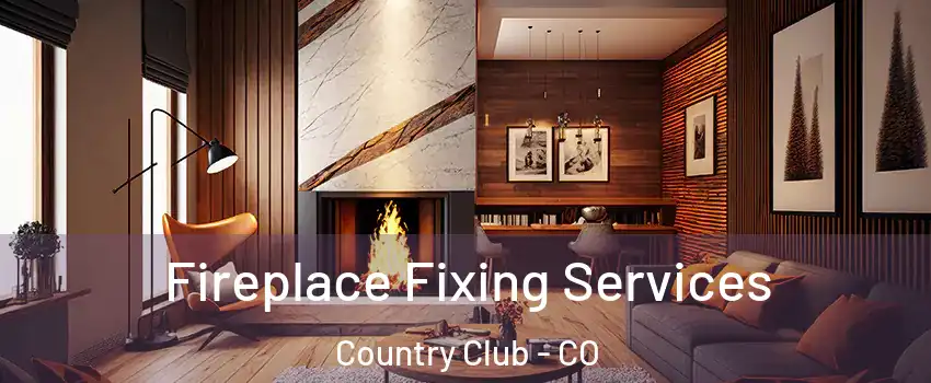 Fireplace Fixing Services Country Club - CO