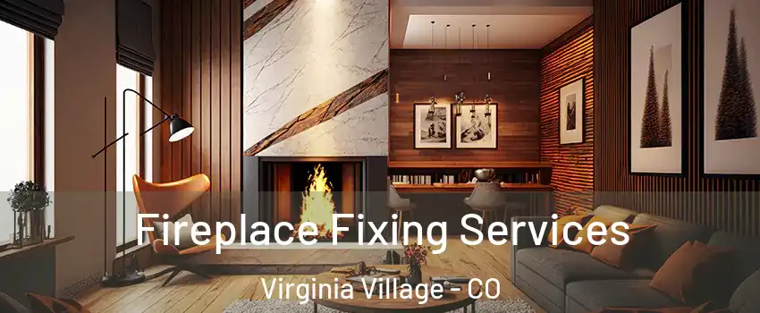 Fireplace Fixing Services Virginia Village - CO