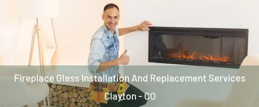 Fireplace Glass Installation And Replacement Services Clayton - CO