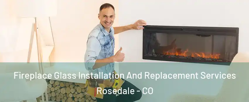 Fireplace Glass Installation And Replacement Services Rosedale - CO