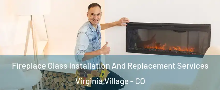 Fireplace Glass Installation And Replacement Services Virginia Village - CO