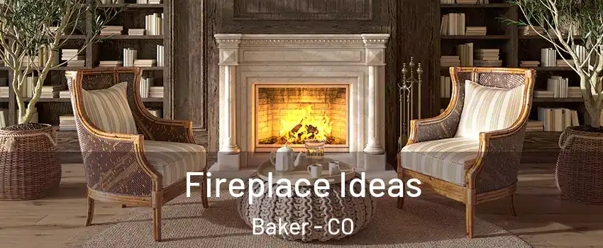 Fireplace Ideas Baker - CO