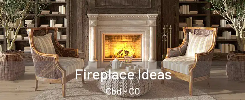 Fireplace Ideas Cbd - CO