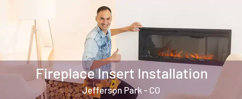 Fireplace Insert Installation Jefferson Park - CO