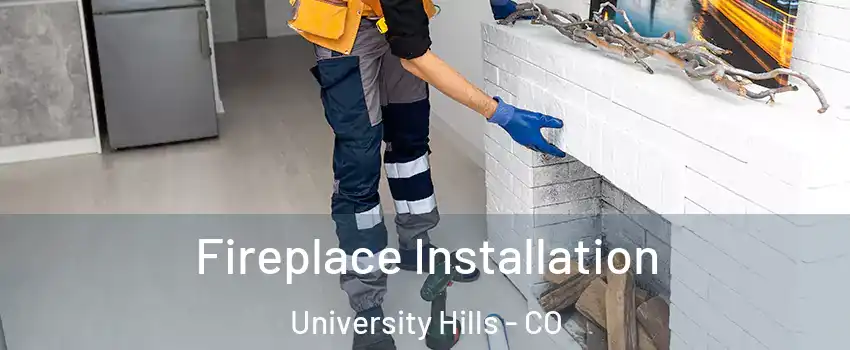 Fireplace Installation University Hills - CO