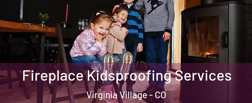 Fireplace Kidsproofing Services Virginia Village - CO