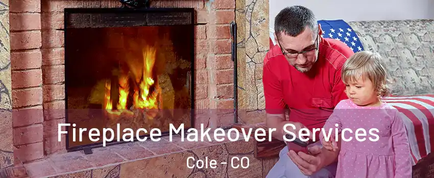 Fireplace Makeover Services Cole - CO