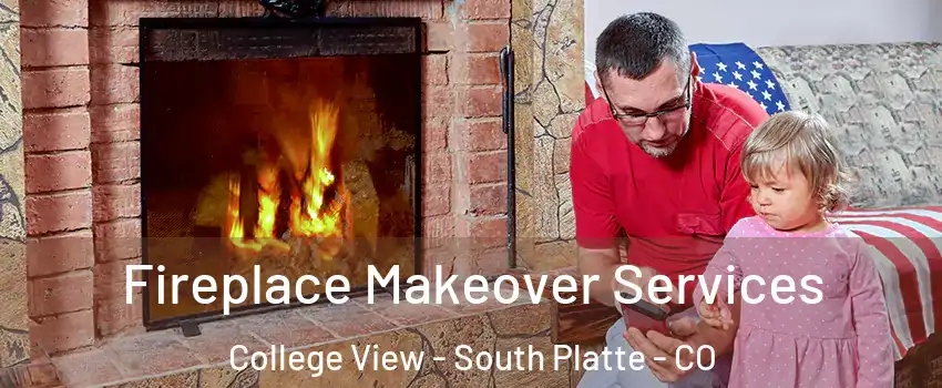 Fireplace Makeover Services College View - South Platte - CO