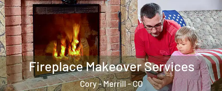 Fireplace Makeover Services Cory - Merrill - CO