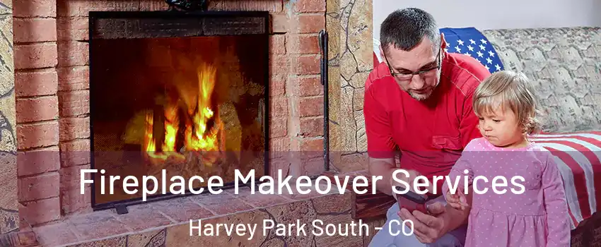 Fireplace Makeover Services Harvey Park South - CO