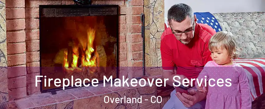 Fireplace Makeover Services Overland - CO