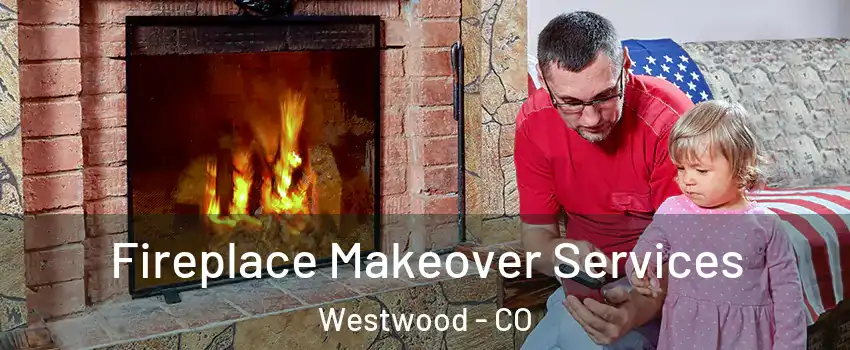 Fireplace Makeover Services Westwood - CO