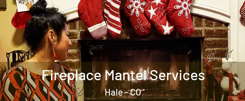 Fireplace Mantel Services Hale - CO