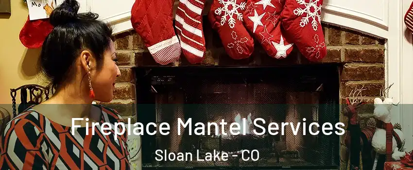 Fireplace Mantel Services Sloan Lake - CO