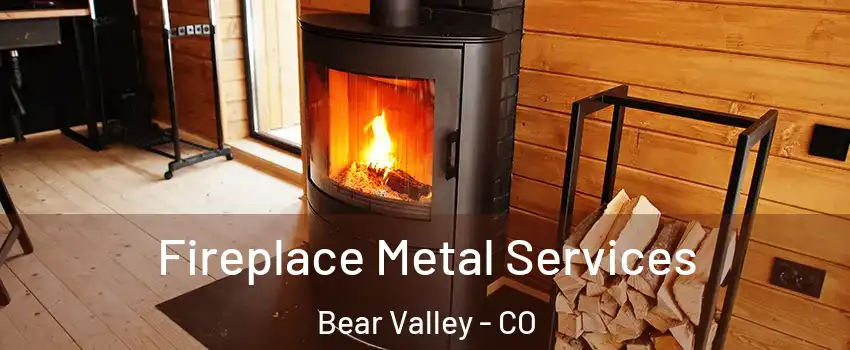 Fireplace Metal Services Bear Valley - CO