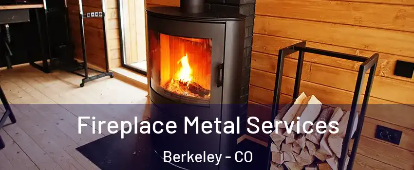 Fireplace Metal Services Berkeley - CO