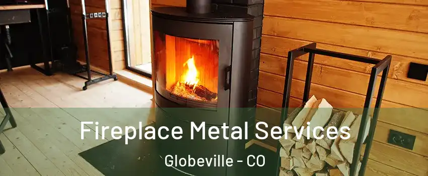 Fireplace Metal Services Globeville - CO