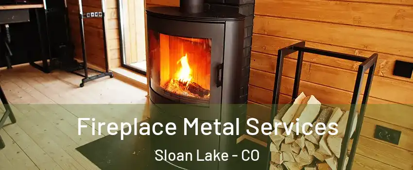 Fireplace Metal Services Sloan Lake - CO