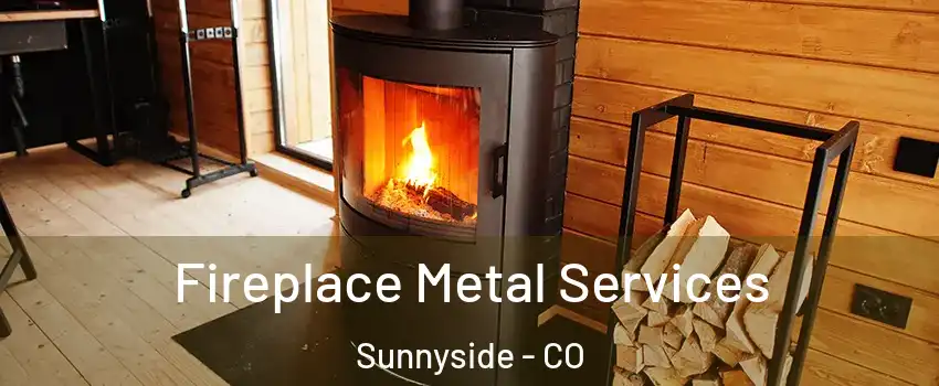 Fireplace Metal Services Sunnyside - CO