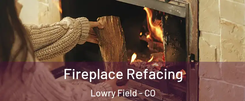 Fireplace Refacing Lowry Field - CO