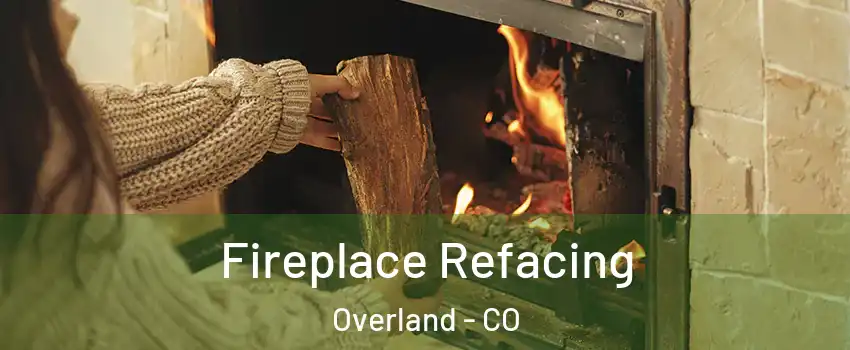 Fireplace Refacing Overland - CO